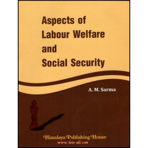 A. M. Sharma's Aspects of Labour Welfare and Social Security by Himalaya Publishing House